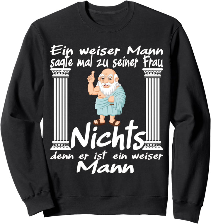 Ein weiser Mann sagte mal zu seiner Frau, lustiges Spruch Sweatshirt