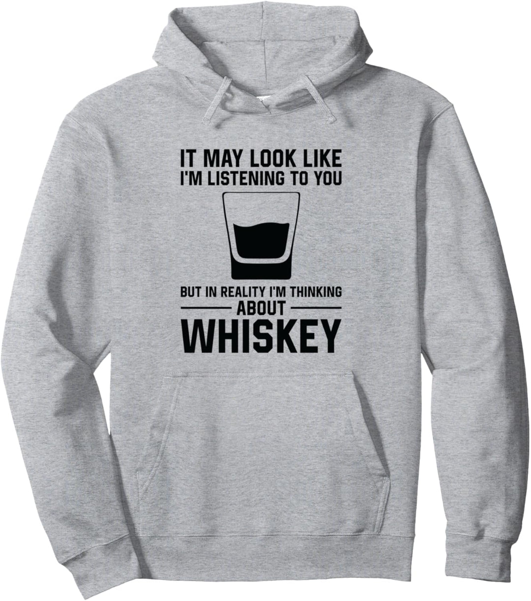 Es mag aussehen Ich höre zu - Whiskey trinken Pullover Hoodie