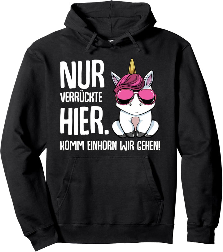 Nur Verrückte Hier Komm Einhorn Wir Gehen Sarkasmus Lustig Pullover Hoodie