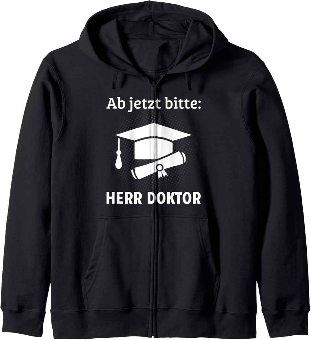 Ab jetzt bitte: Herr Doktor Doktorat Promotion Doktortitel Kapuzenjacke