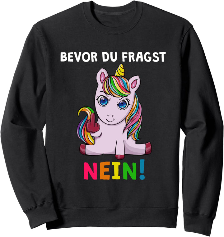 Bevor Du Fragst Nein Lustiges Unicorn Spruch Einhorn Sweatshirt