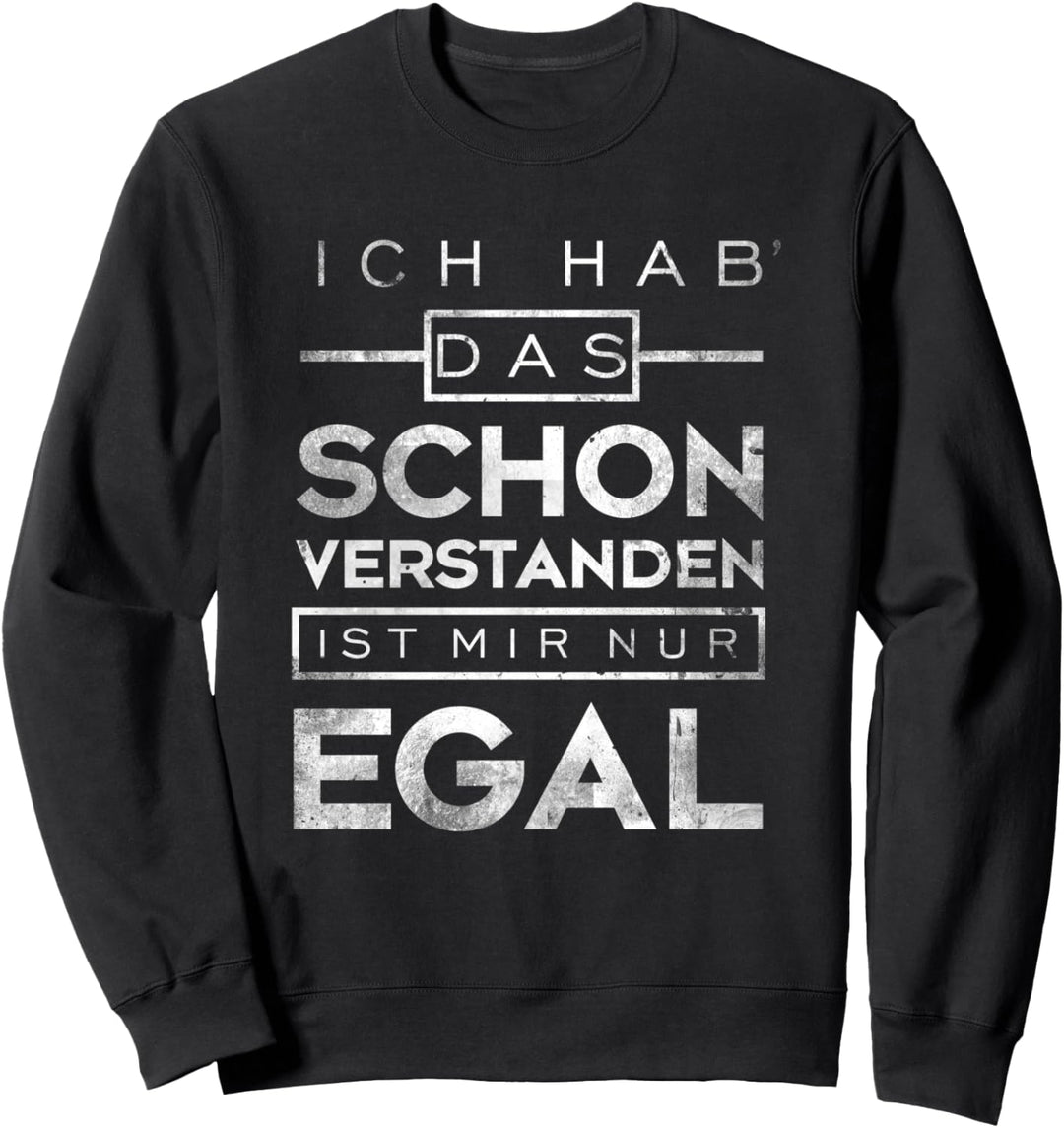 Ich hab das schon verstanden, ist mir nur egal. Sweatshirt