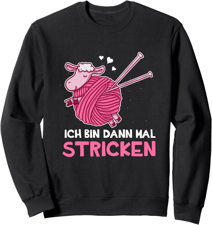 Ich Bin Dann Mal Stricken Geschenk Fürs Häkeln Und Nähen Sweatshirt