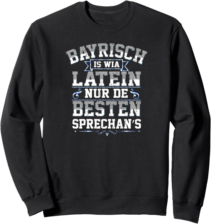 Bayern Bayrisch Ist Wie Latein Lustiges Bayrischer Dialekt Sweatshirt