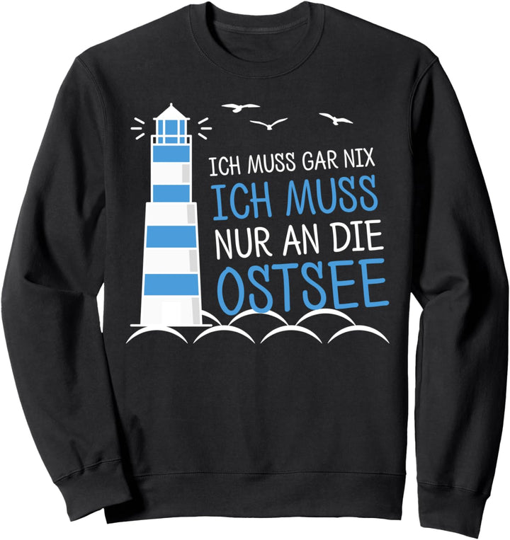 Meer Ich Muss Garnix Ich Muss Nur An die Ostsee Strand Moin Sweatshirt