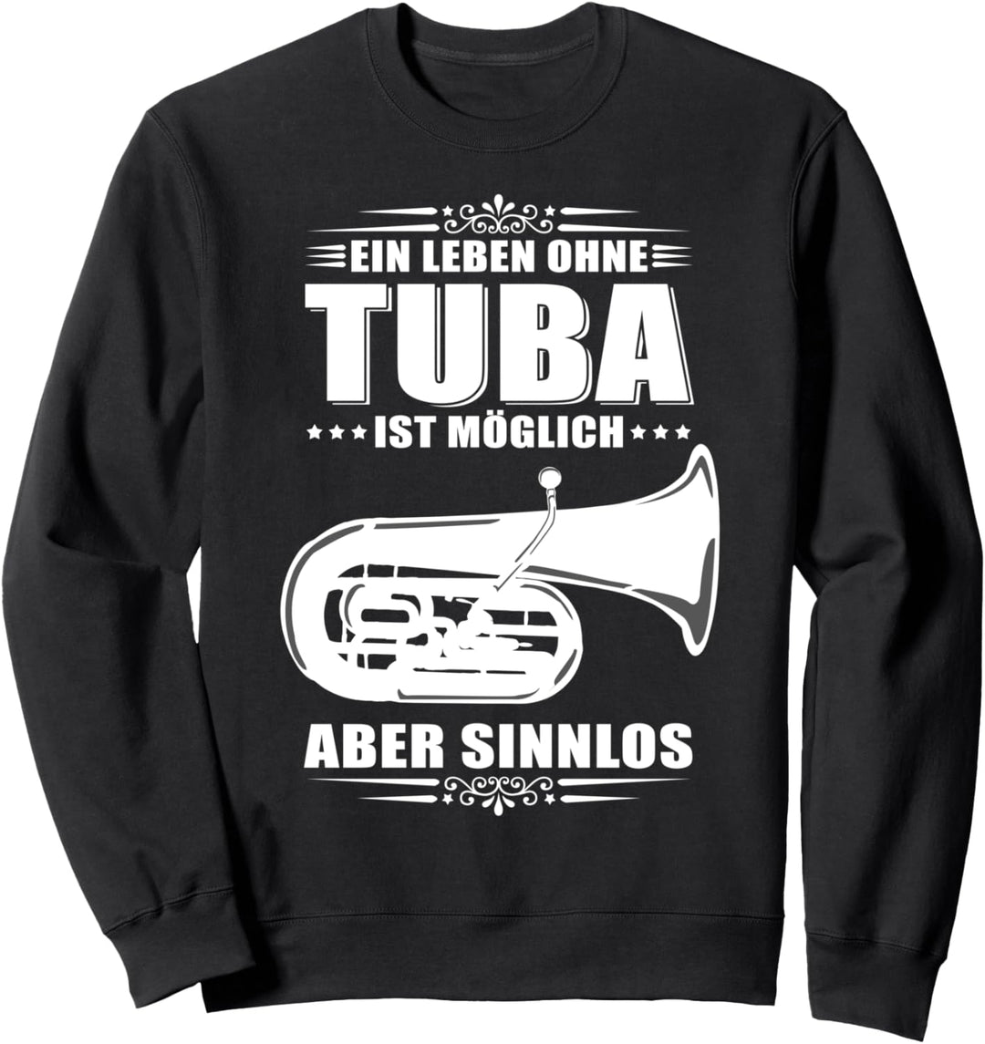 Ein Leben ohne Tuba ist möglich - aber Sinnlos / Tubisten Sweatshirt