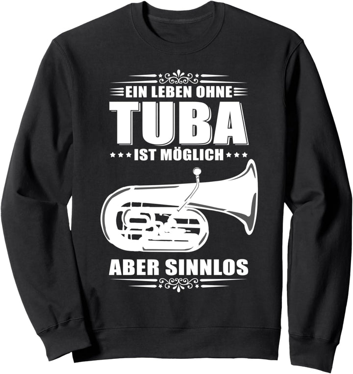 Ein Leben ohne Tuba ist möglich - aber Sinnlos / Tubisten Sweatshirt