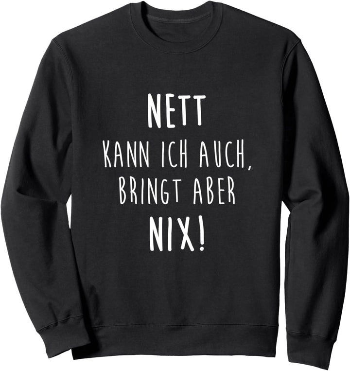 Nett Kann Ich Auch Bringt Aber Nix Humor Joke Sweatshirt
