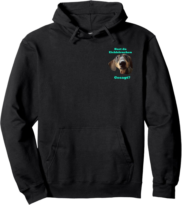 Dackel hast du Eichhörnchen gesagt? Pullover Hoodie