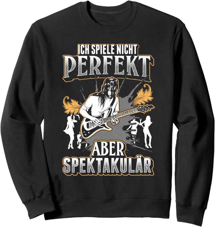 Ich spiele Nicht perfekt aber spektakulär EGitarre Gitarrist Sweatshirt