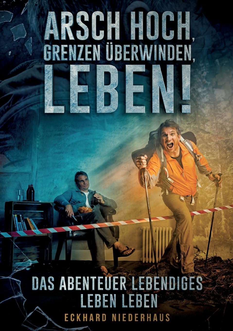Arsch hoch, Grenzen überwinden, leben!: Das Abenteuer lebendiges Leben leben, Taschenbuch