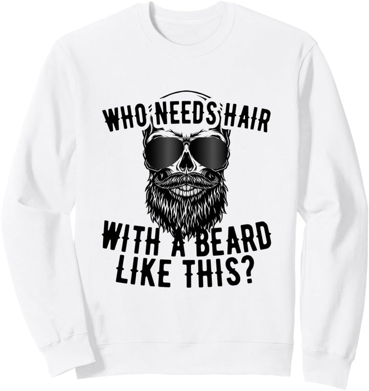 Who Needs Hair With A Beard Like This Männer Mit Bart Glatze Sweatshirt