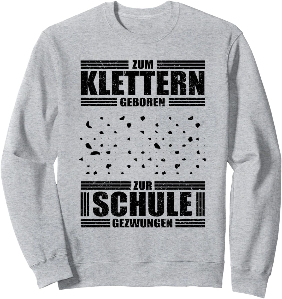 Zum Klettern Geboren zur Schule Gezwungen Sweatshirt