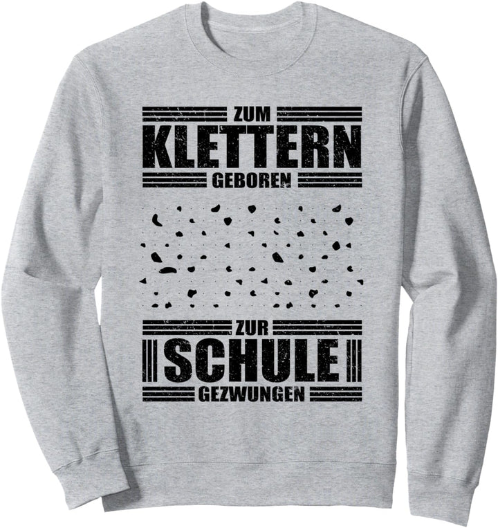 Zum Klettern Geboren zur Schule Gezwungen Sweatshirt