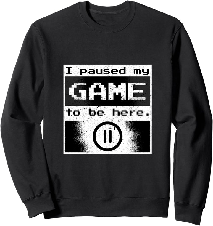 I Paused My Game To Be Here Lustige Gamer Geschenkidee Sweatshirt