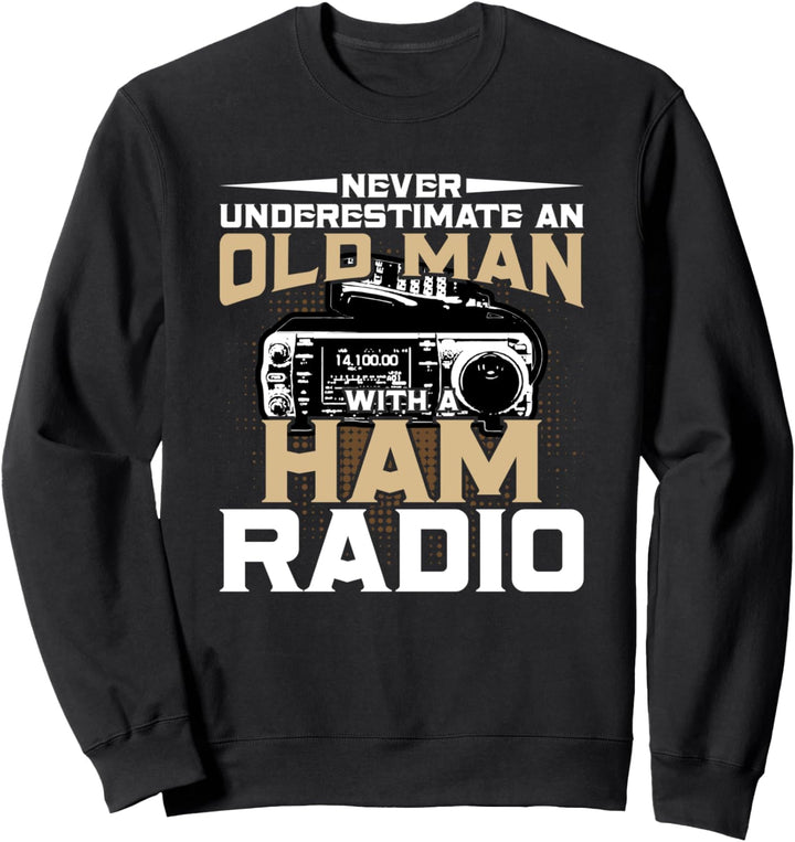 Never Underestimate An Old Man With A Ham Radio Sweatshirt
