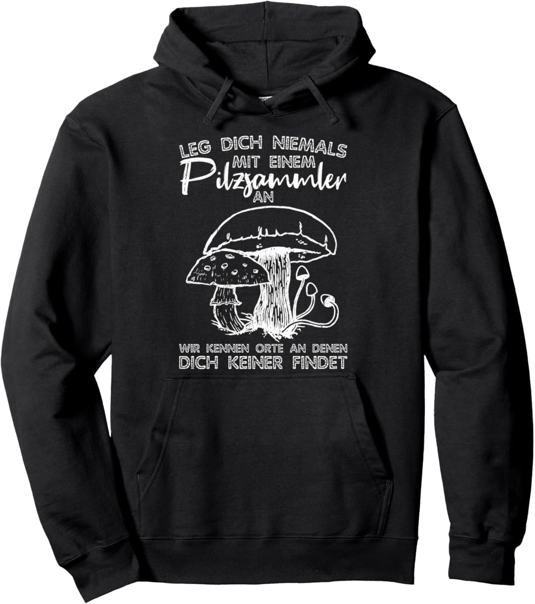 Leg dich nicht mit einem Pilzsammler an - Pilzsammler Pullover Hoodie