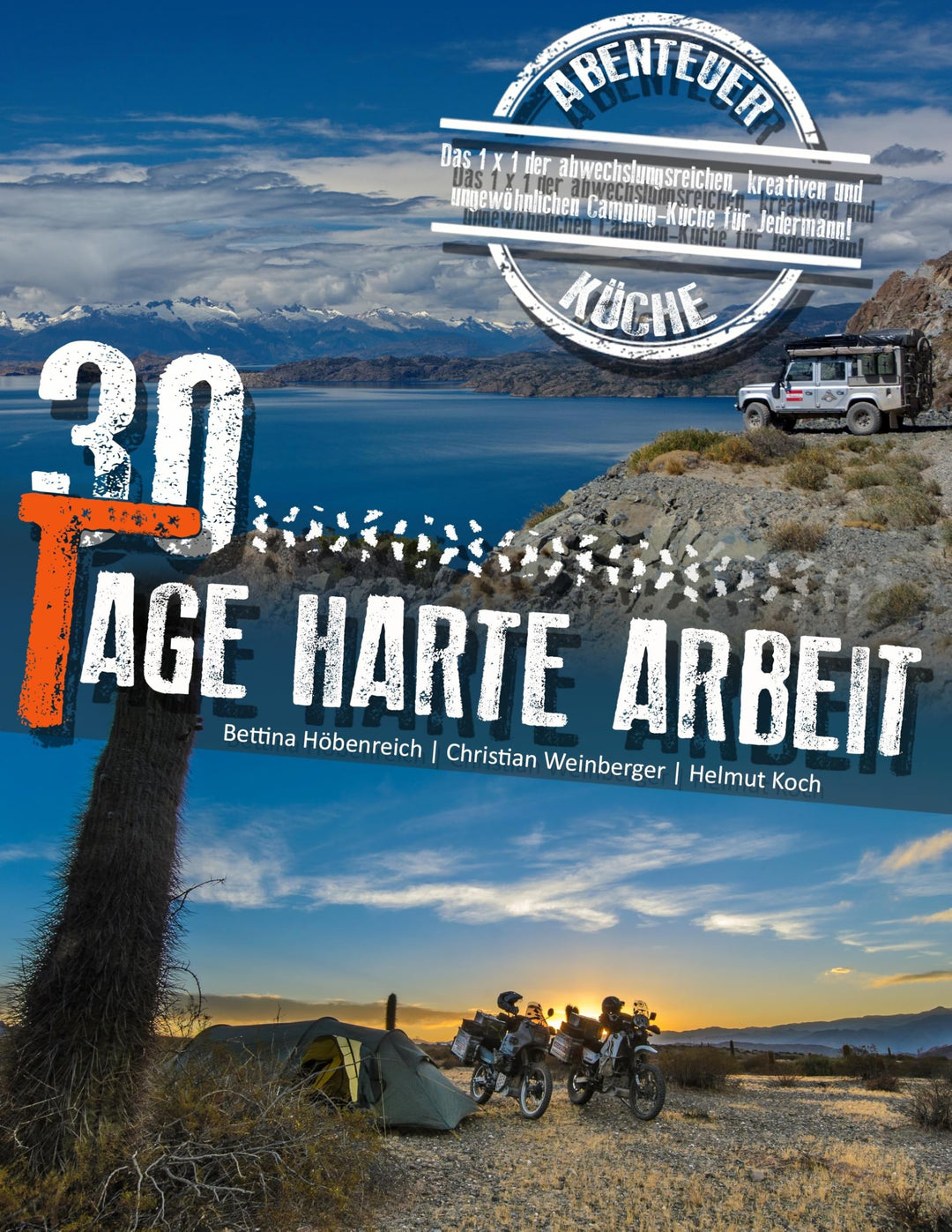 30 Tage harte Arbeit: Das 1 x 1 der abwechslungsreichen, kreativen und ungewöhnlichen Camping-Küche