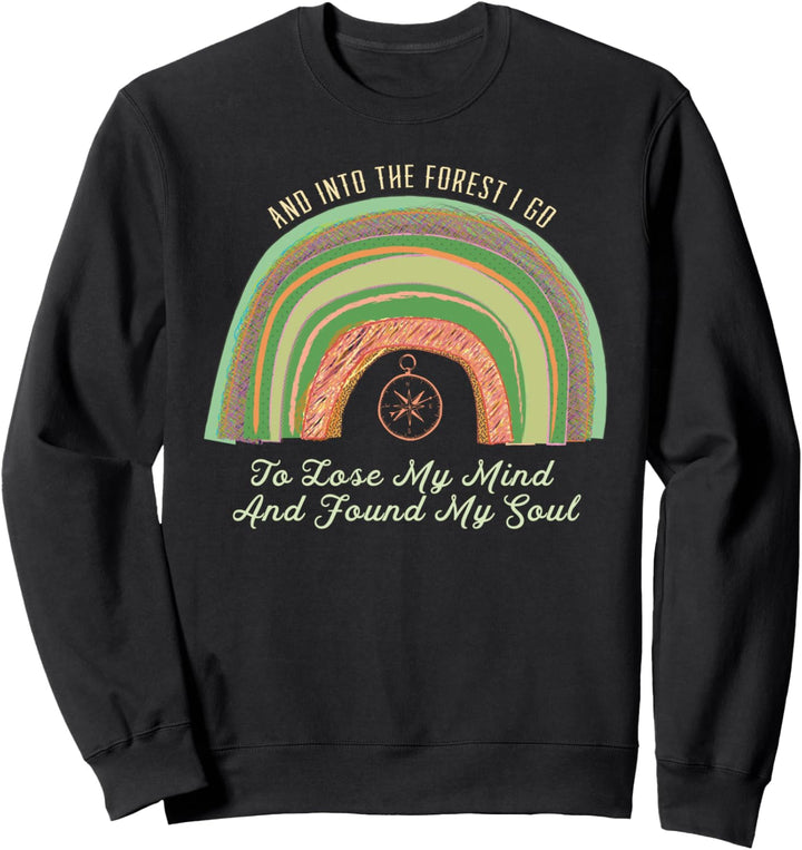 And Into The Forest I Go To Lose My Mind And Found My Soul Sweatshirt