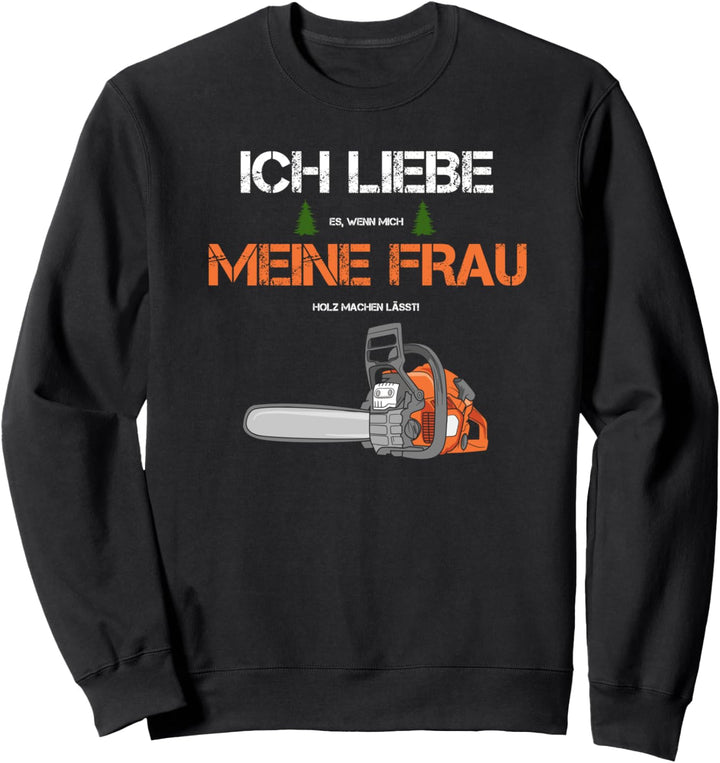 Förster Holzfäller Forstwirt | Ich liebe meine Frau Sweatshirt