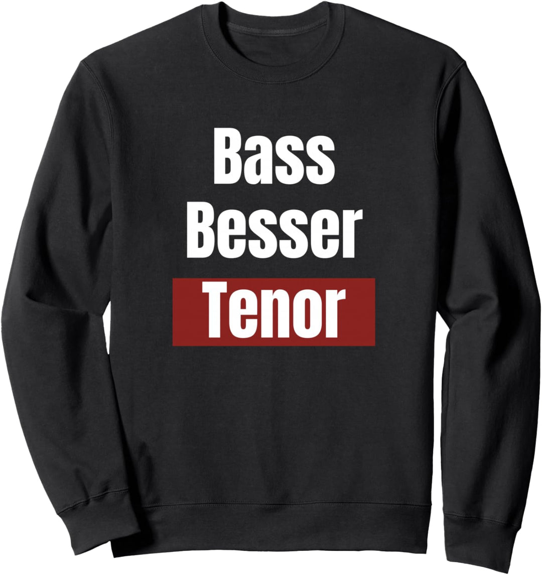 Bass Besser Tenor - Lustiges Sänger Sweatshirt