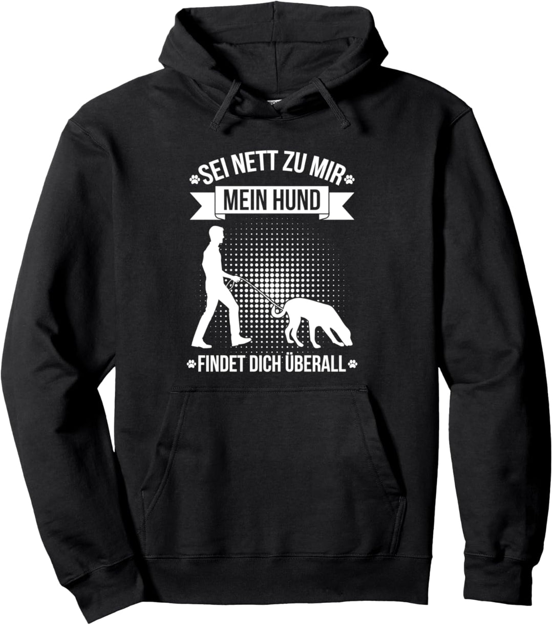 Sei Nett Zu Mir Mein Hund Findet Dich Überall Mantrailing Pullover Hoodie
