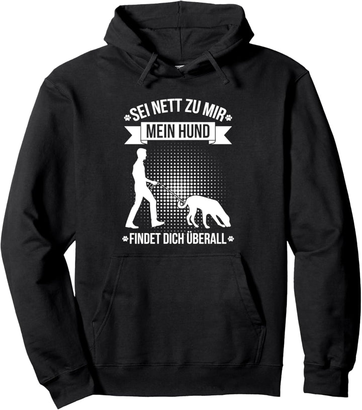 Sei Nett Zu Mir Mein Hund Findet Dich Überall Mantrailing Pullover Hoodie