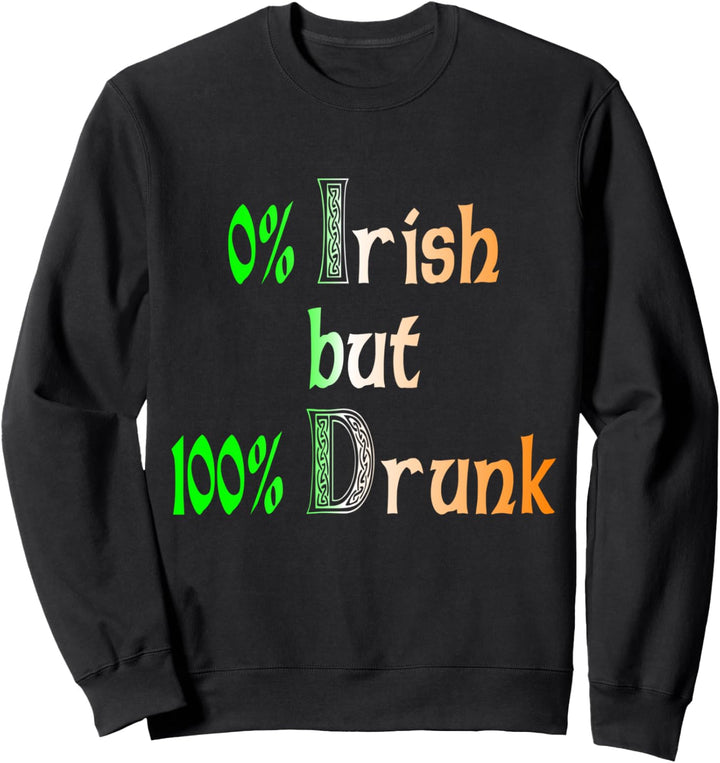 Not Irish but drunk, St. Paddy Day Sweatshirt