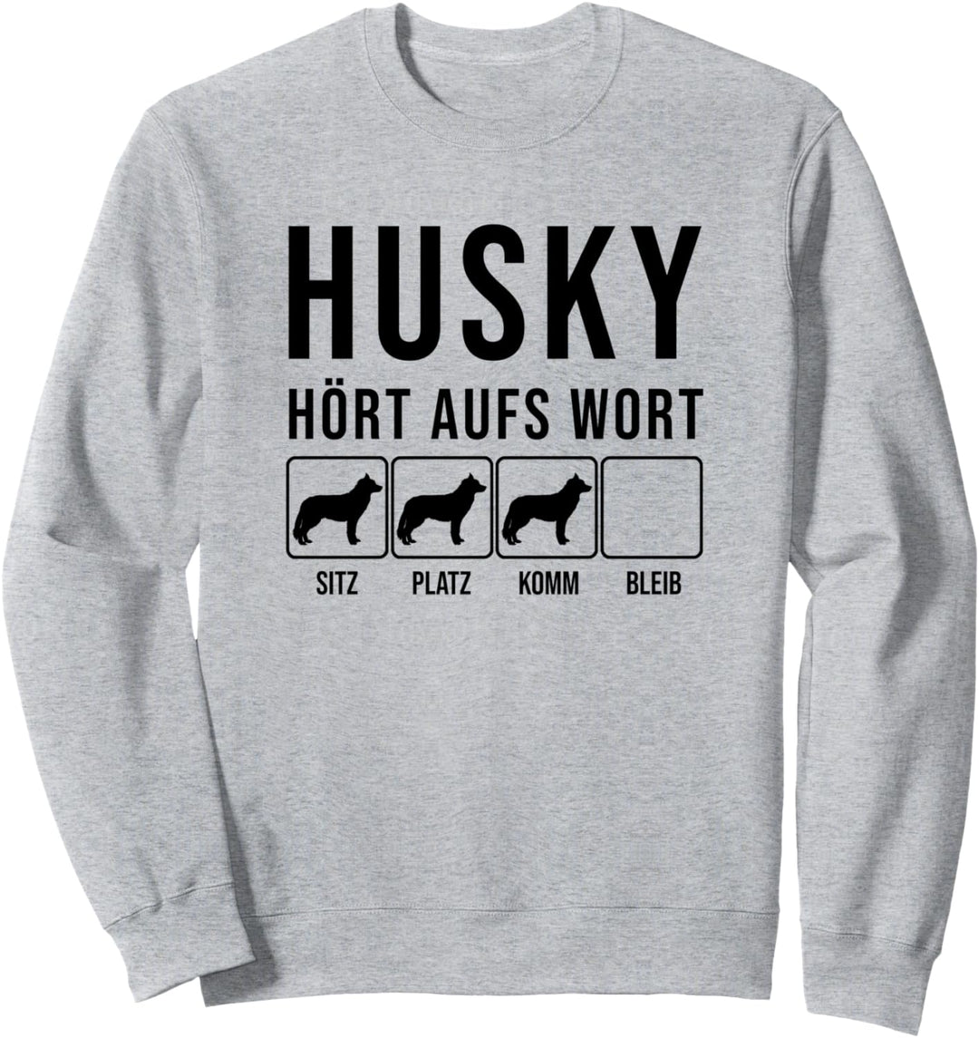 Husky - Hört aufs Wort, Husky Geschenk, lustiges Husky Sweatshirt