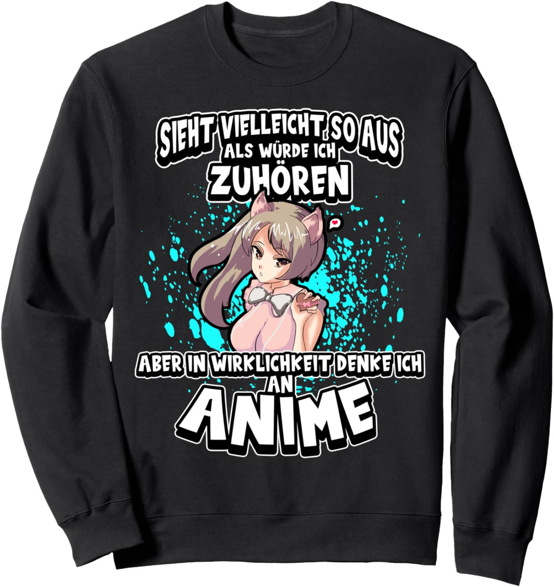 Anime Sieht vielleicht so aus als würde ich zuhören Otaku Sweatshirt