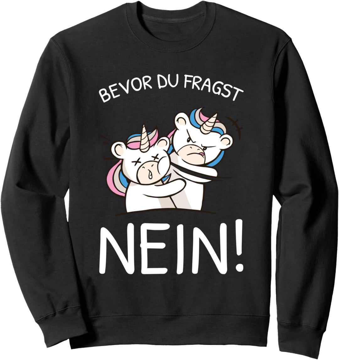 Bevor Du Fragst Nein Lustiges Einhorn Spruch Statement Sweatshirt