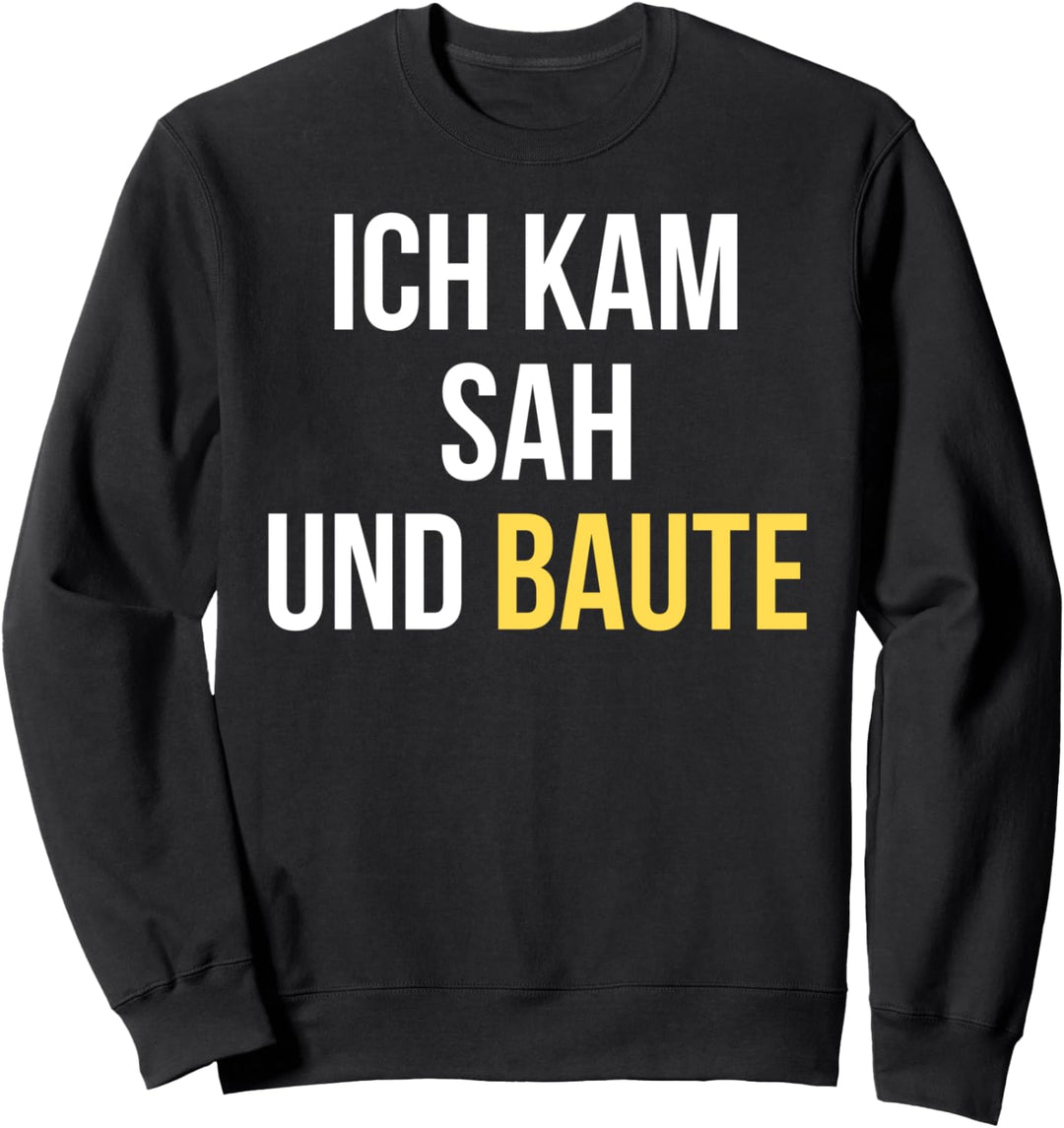 Bauherr Geschenk Eigenheim ICH KAM SAH UND BAUTE Sweatshirt