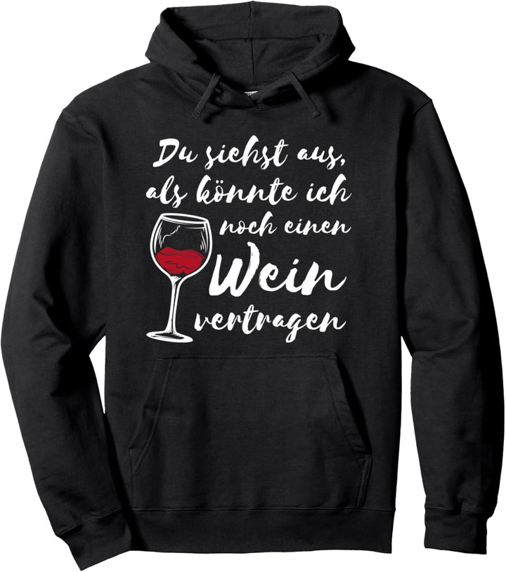 Du siehst aus als könnte ich noch einen Wein - Lustiges Wein Pullover Hoodie