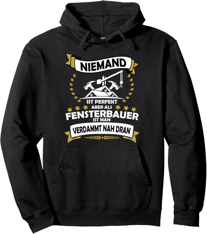 Fensterbauer Niemand Ist Perfekt Aber Nah Dran | Sprüche Pullover Hoodie