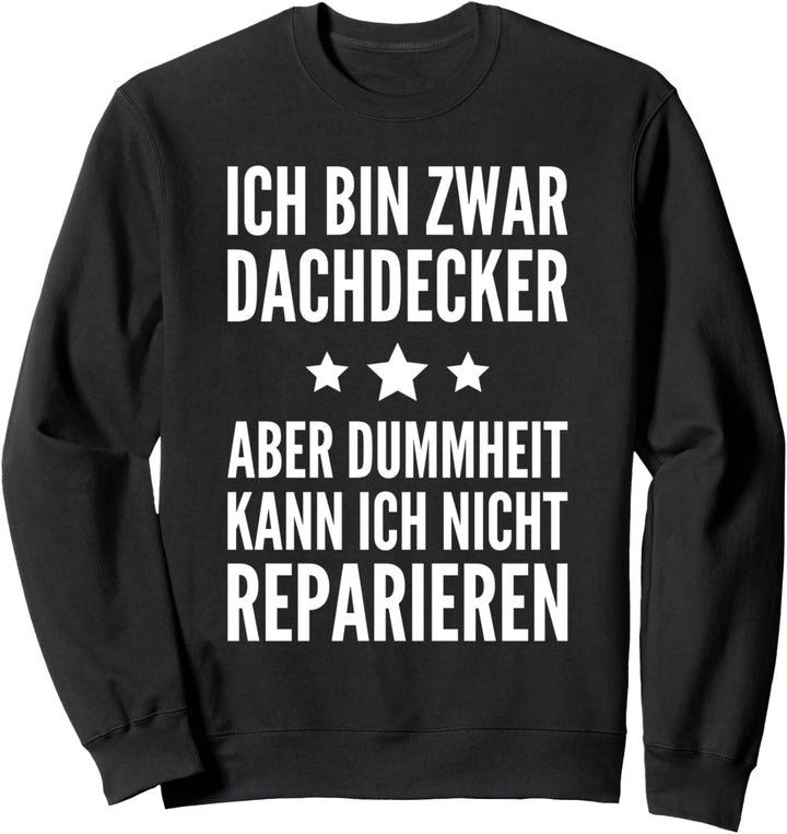 Dummheit Reparieren Dachdecker Sweatshirt