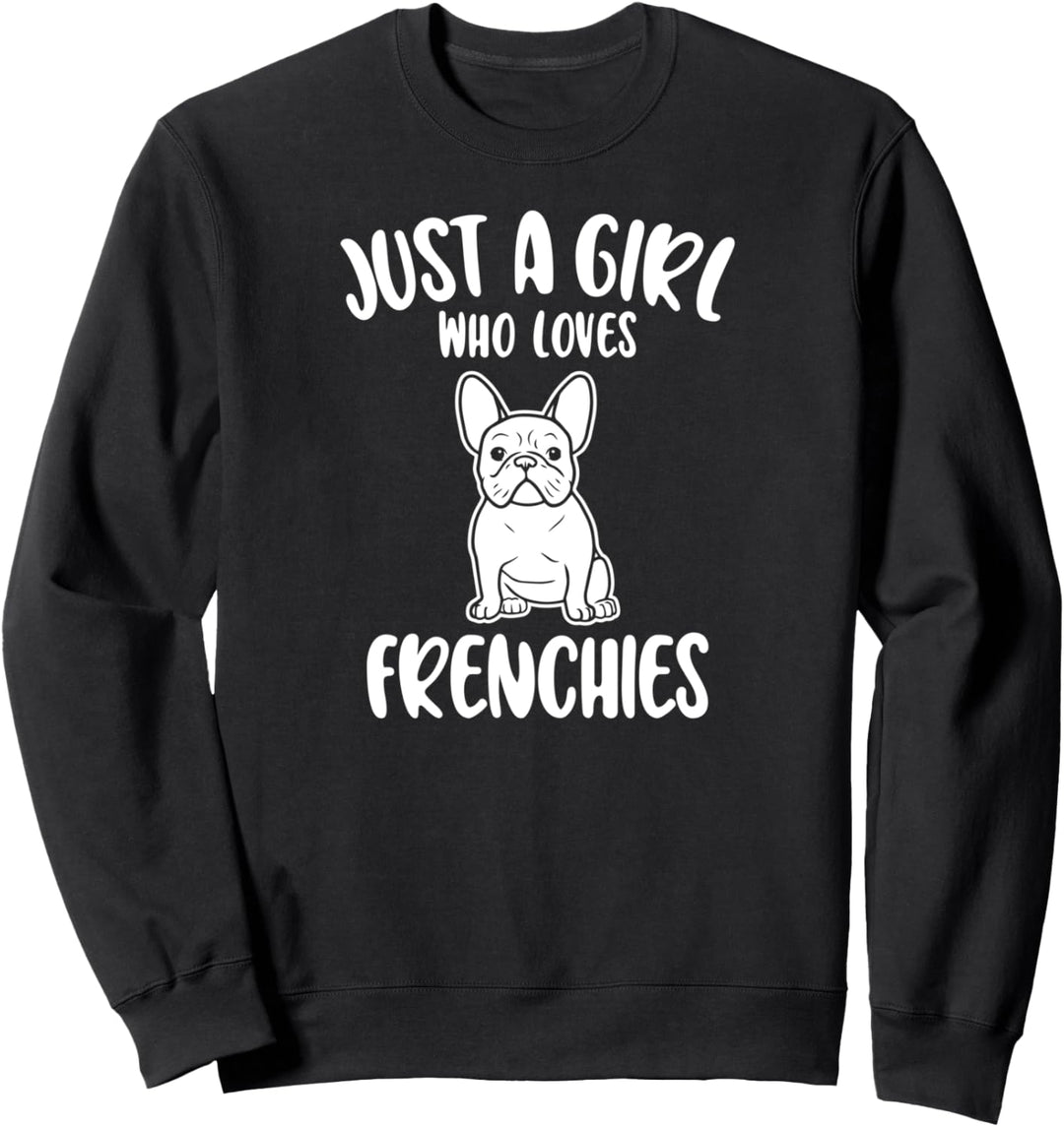 Just A Girl Who Loves FRENCHIES für Hundebesitzer Hunde Sweatshirt