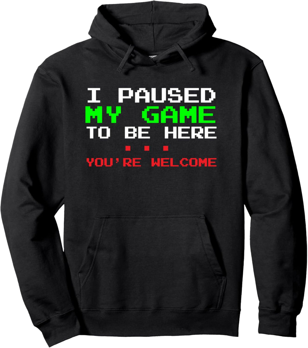 I Paused My Game To Be Here Funny Gamers Video Gaming Pullover Hoodie