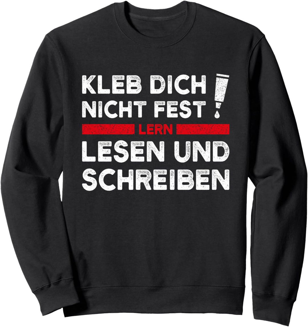 Kleb Dich Nicht Fest Lern Lesen Und Schreiben Klimakleber Sweatshirt