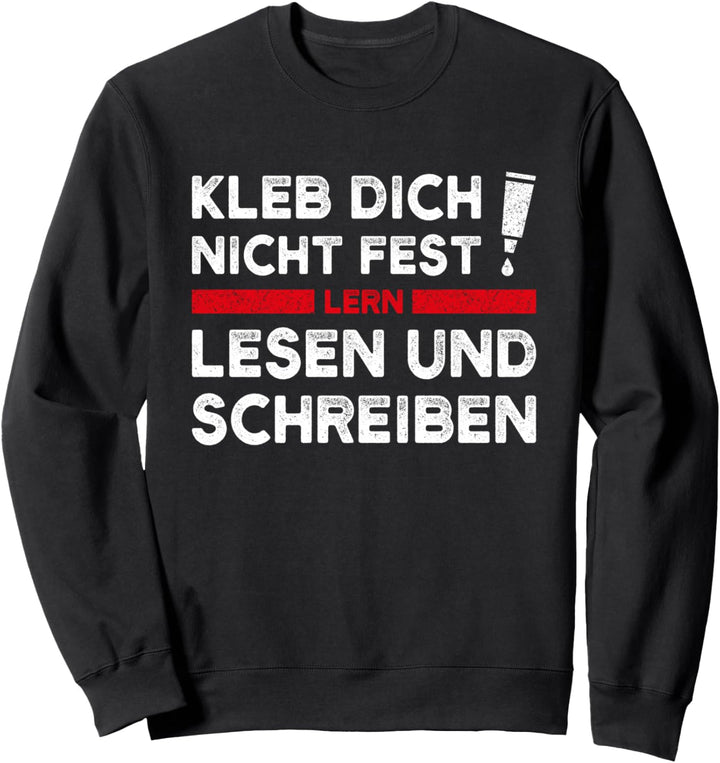 Kleb Dich Nicht Fest Lern Lesen Und Schreiben Klimakleber Sweatshirt