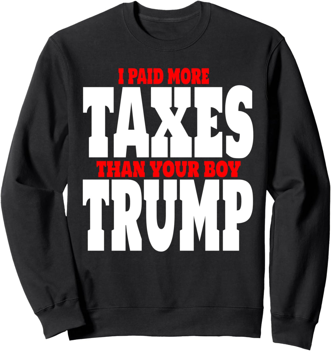 I Paid More Taxes Than Trump Funny Anti Trump Biden 2020 Sweatshirt