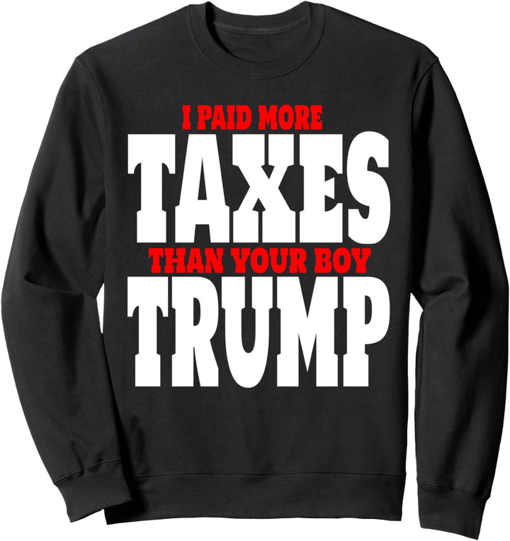 I Paid More Taxes Than Trump Funny Anti Trump Biden 2020 Sweatshirt