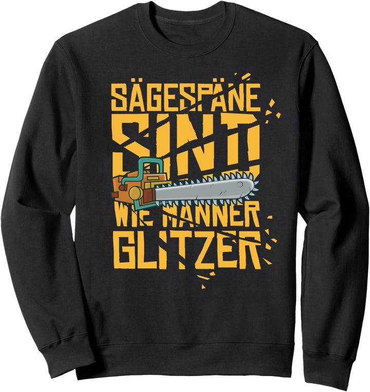 Lustiger Spruch - Sägespäne sind Männer Glitzer Sweatshirt