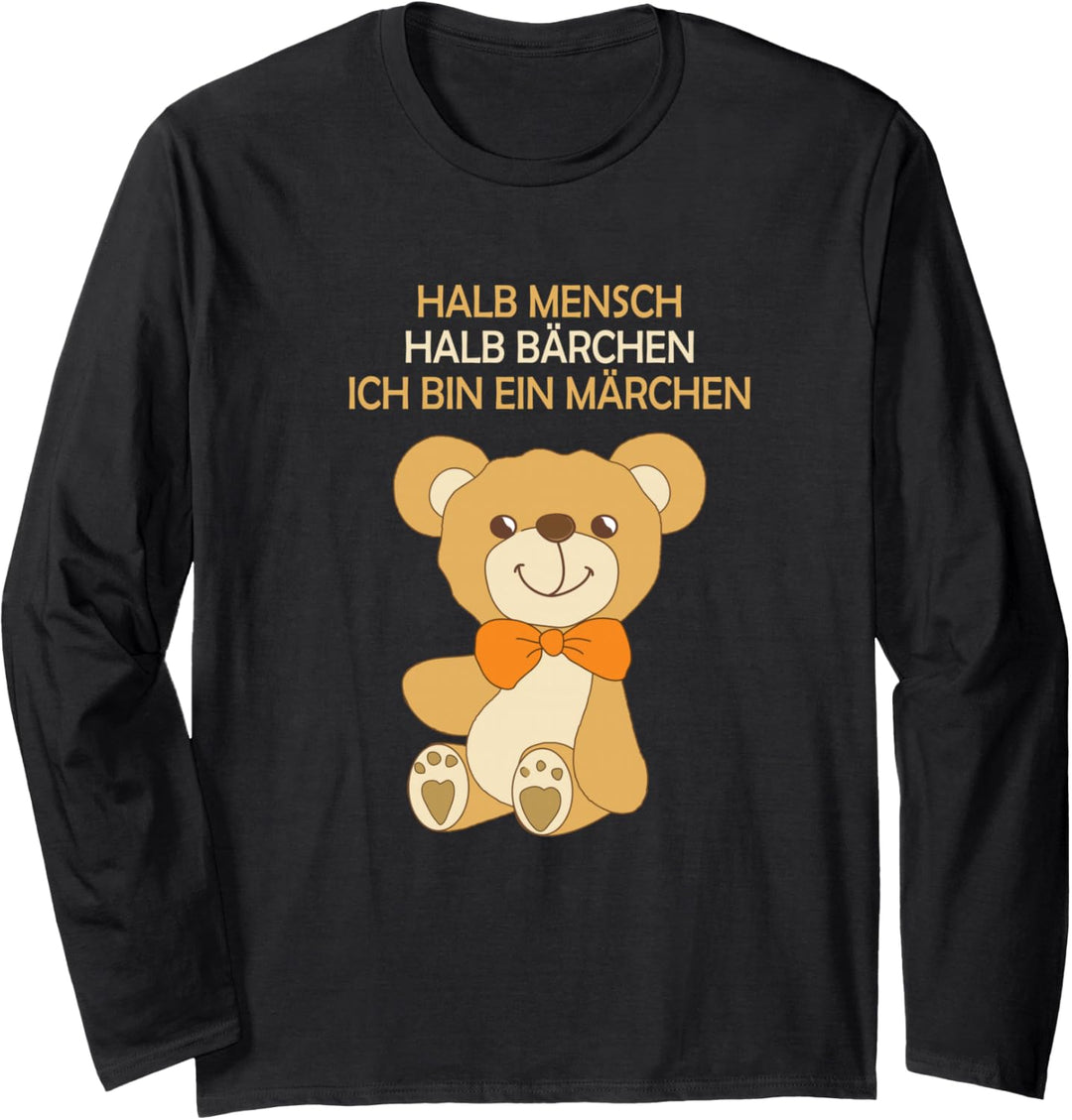 Halb Mensch Halb Bärchen Ich bin ein Märchen Geschenk-Idee Langarmshirt