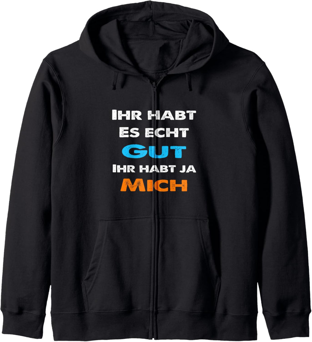 Ihr habt es gut ihr habt ja mich Statement Spruch lustig Kapuzenjacke