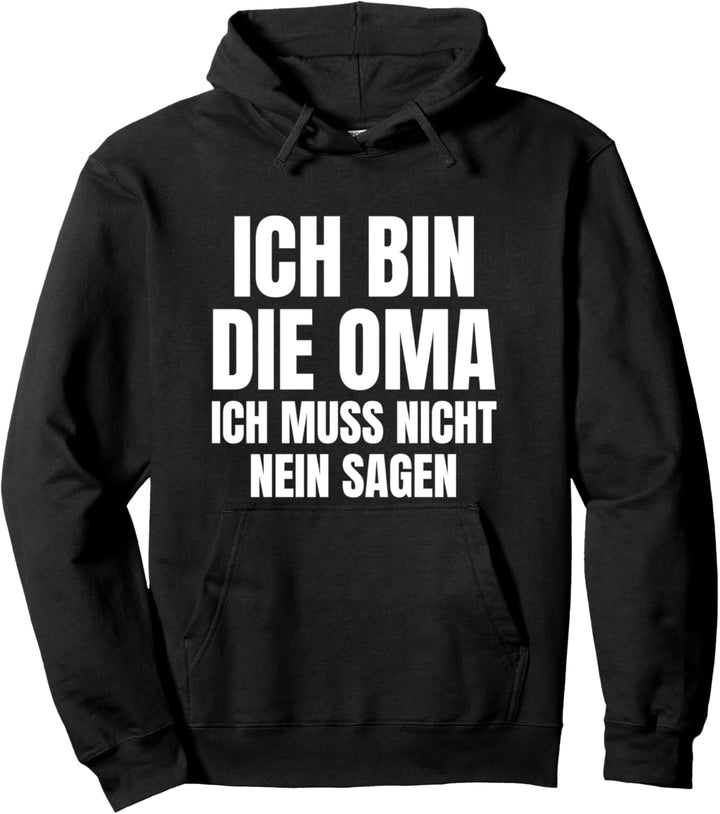 Ich Bin Die Oma Ich Muss Nicht Nein Sagen Lustiger Spruch Pullover Hoodie