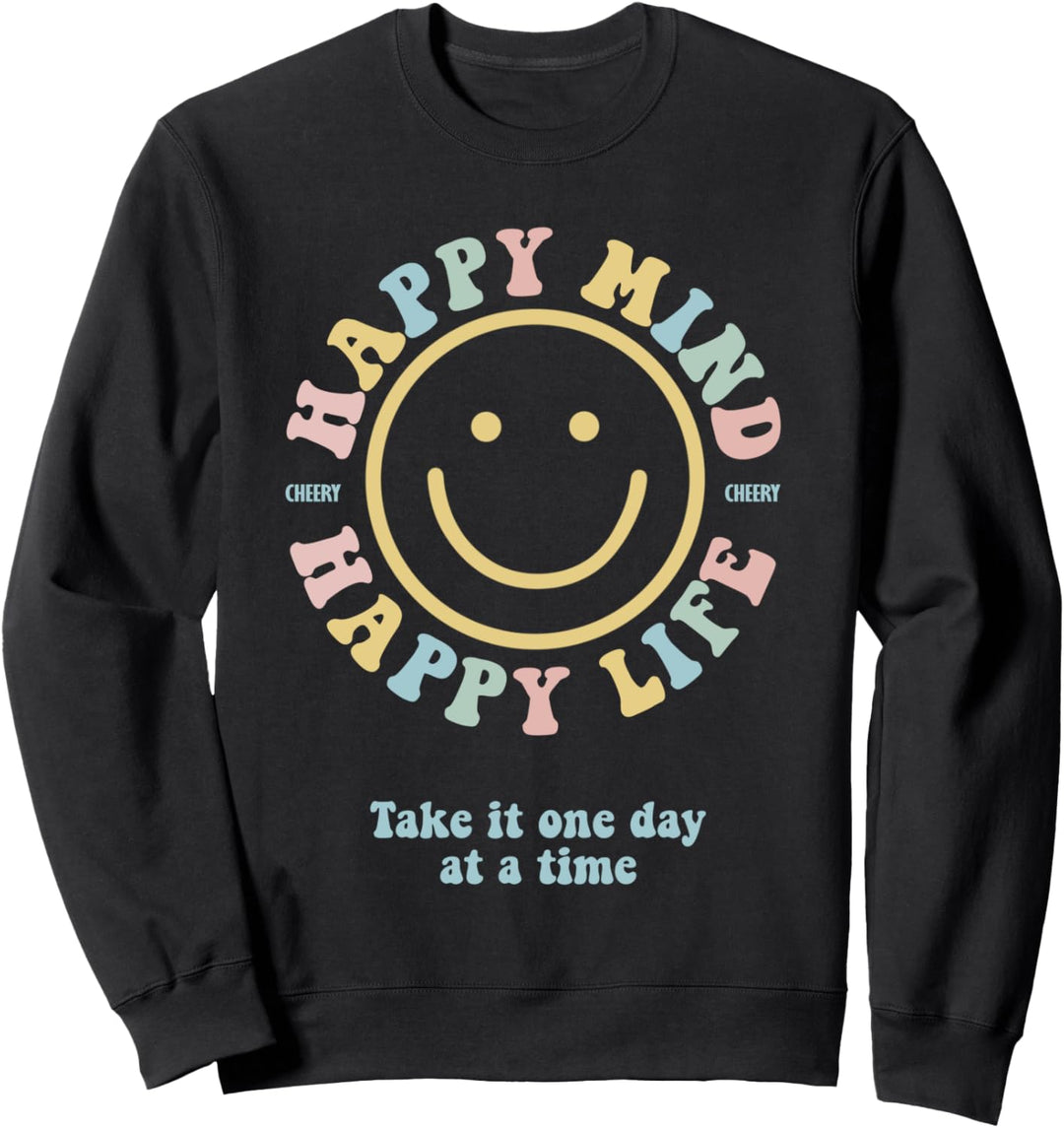 Happy Mind Happy Life Nimm es einen Tag nach dem anderen Sweatshirt
