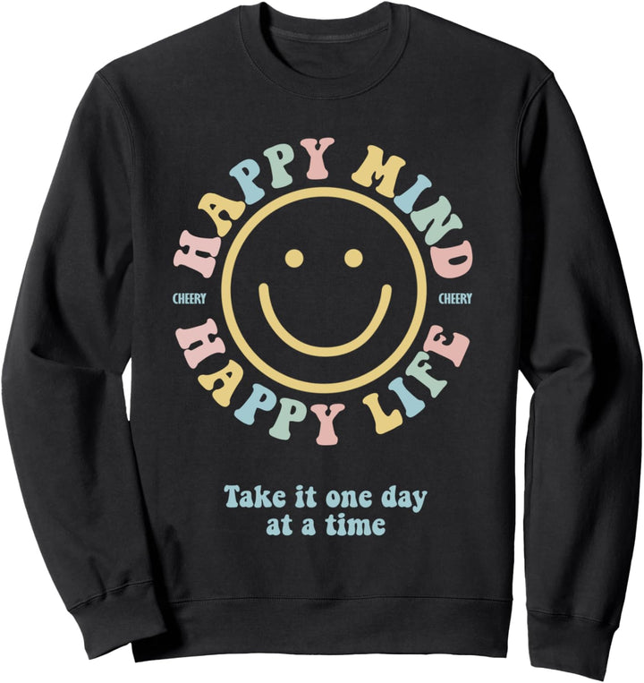 Happy Mind Happy Life Nimm es einen Tag nach dem anderen Sweatshirt