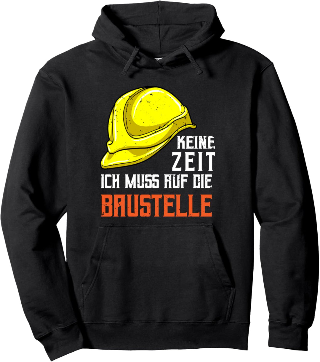 Keine Zeit ich muss auf die Baustelle - Bauherr Bauarbeiter Pullover Hoodie