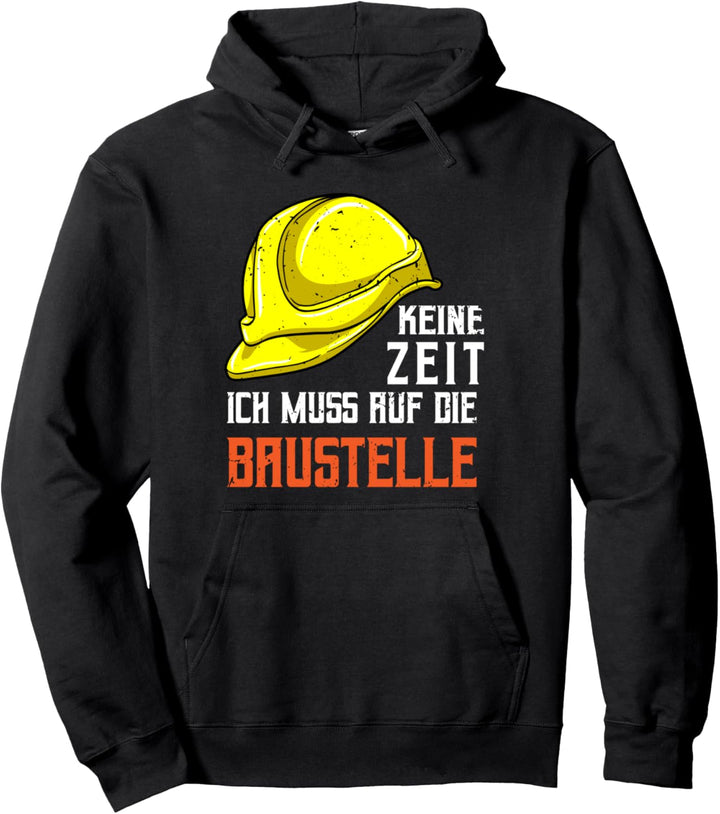 Keine Zeit ich muss auf die Baustelle - Bauherr Bauarbeiter Pullover Hoodie