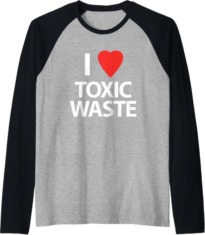 I Love Toxic Waste T-Shirt Lustig Spruch sarkastisch Neuheit Raglan